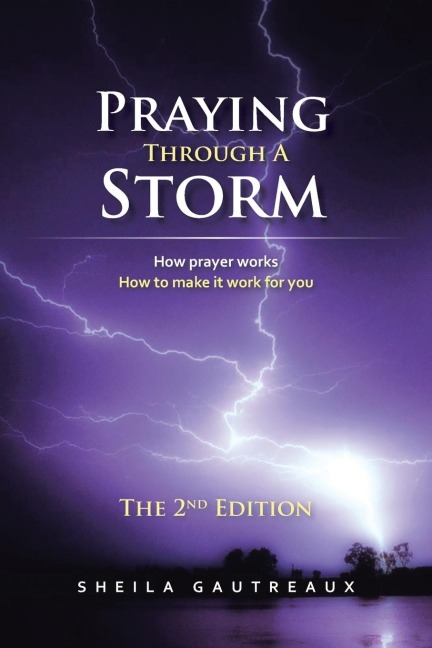 Praying Through A Storm: How prayer works How to make it work for you