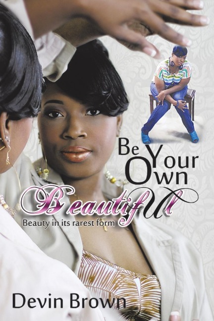 Be Your Own Beautiful: Beauty in its rarest form