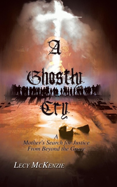 A Ghostly Cry: A Mothers Search for Justice from Beyond the Grave