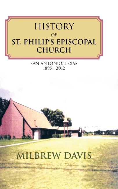 History of St. Philips Episcopal Church: San Antonio, Texas 1895 - 2012