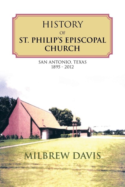 History of St. Philips Episcopal Church: San Antonio, Texas 1895 - 2012