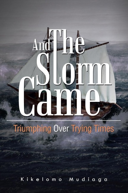 And the Storm Came: Triumphing Over Trying Times