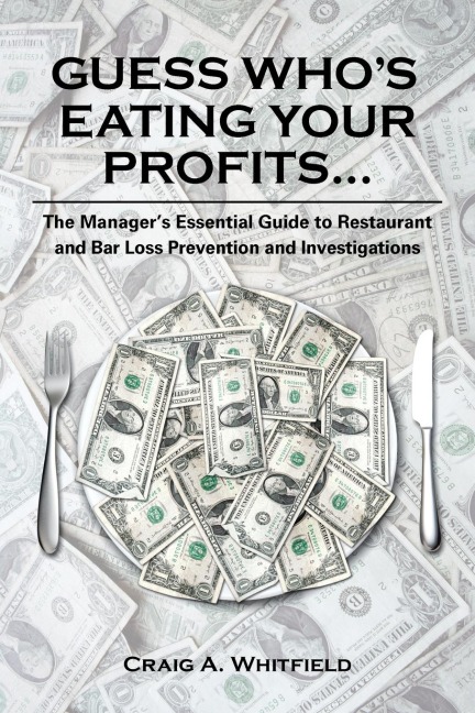 Guess Whos Eating Your Profits...: The Managers Essential Guide to Restaurant and Bar Loss Prevention and Investigations