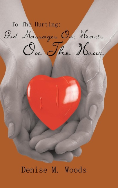 To the Hurting: God Massages Our Hearts on the Hour