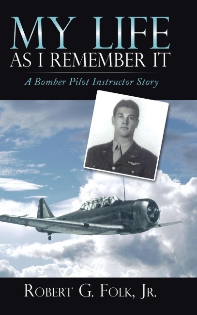 My Life as I Remember It: A Bomber Pilot Instructor Story