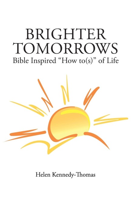 Brighter Tomorrows: Bible Inspired How To(s) of Life