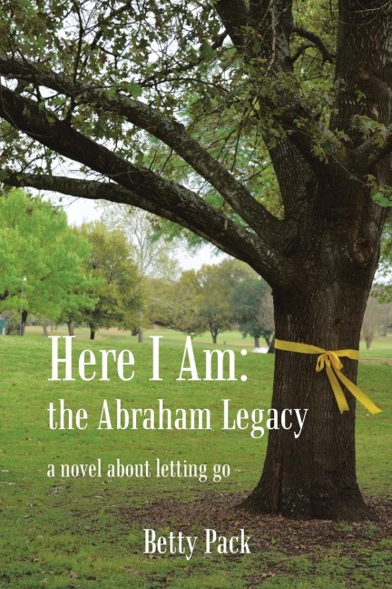 Here I Am: the Abraham Legacy: A Novel About Letting Go