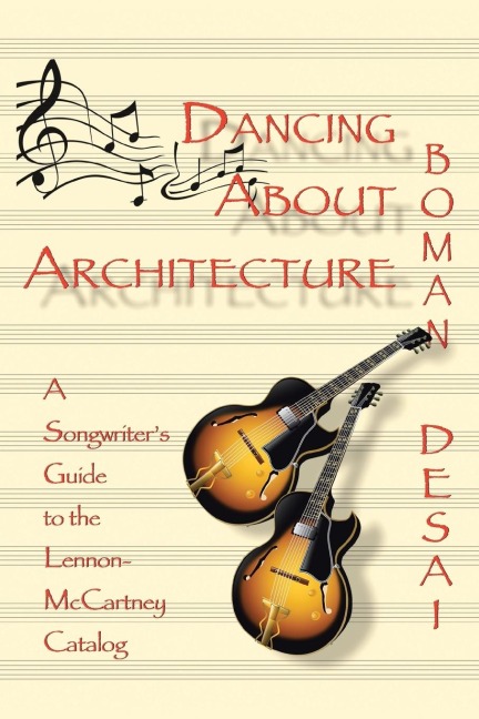 Dancing about Architecture: A Songwriters Guide to the Lennon-McCartney Catalog