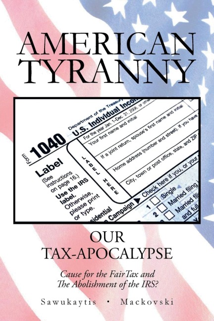 American Tyranny: Our Tax-Apocalypse-Cause for the Fairtax and the Abolishment of the IRS?