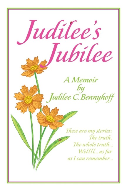Judilees Jubilee: A Memoir...the Truth, the Whole Truth and Nothing But the Truth. Well, That Is...as Far as I Can Remember.
