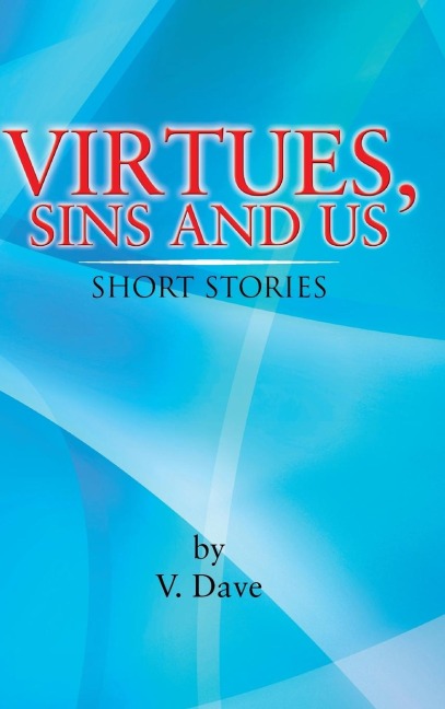 Virtues, Sins and Us: Short Stories