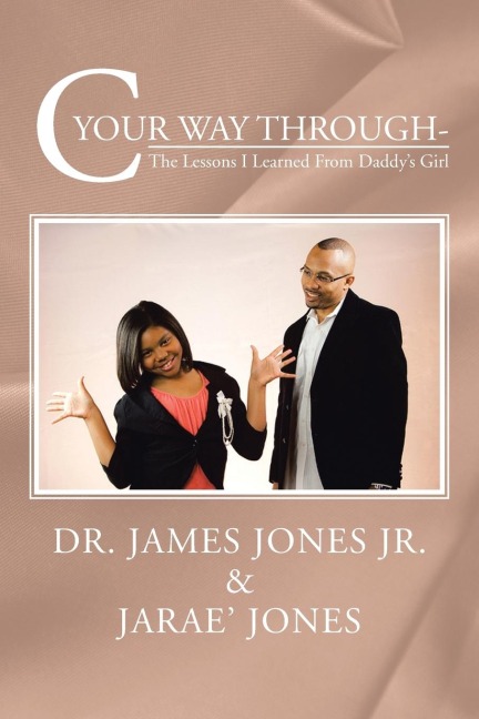 C Your Way Through-: The Lessons I Learned from Daddys Girl