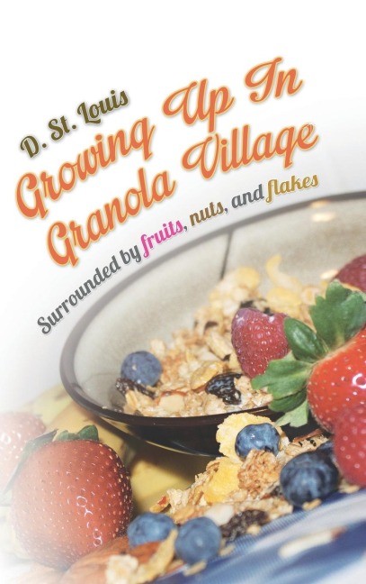Growing Up in Granola Village: Surrounded by Fruits, Nuts, and Flakes