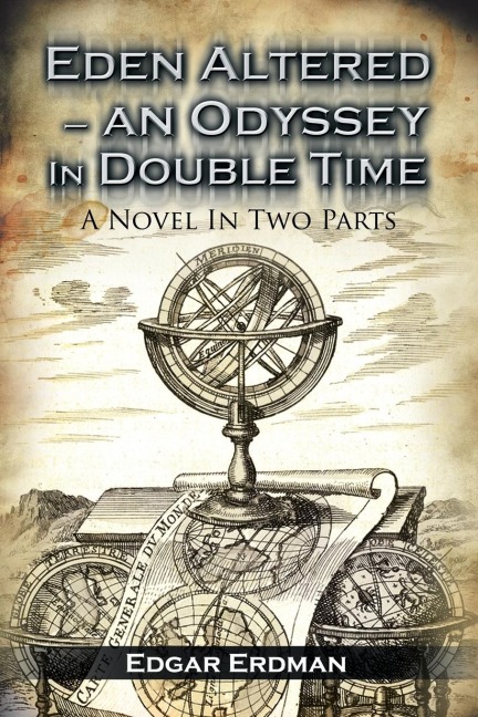 Eden Altered- An Odyssey in Double Time: A Novel in Two Parts