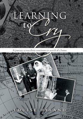 Learning to Cry: A Journey Across Three Continents in Search of a Home.