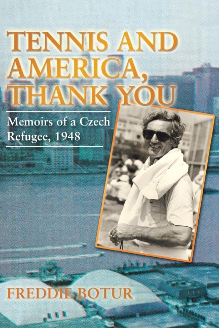 Tennis and America, Thank You: Memoirs of a Czech Refugee, 1948