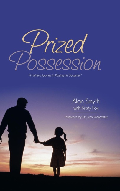 Prized Possession: A Fathers Journey in Raising His Daughter