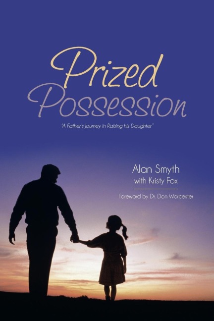Prized Possession: A Fathers Journey in Raising His Daughter