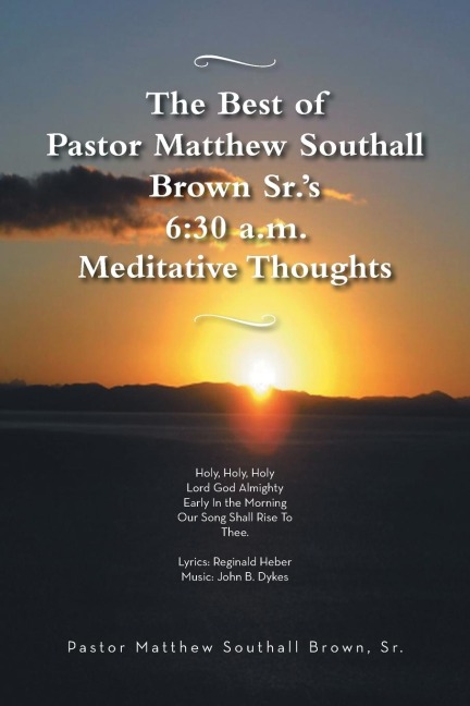 The Best of Pastor Matthew Southall Brown, Srs. 6: 30 A.M. Meditative Thoughts