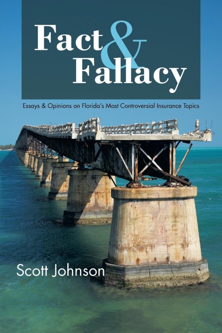 Fact & Fallacy: Essays & Opinions on Floridas Most Controversial Insurance Topics 2009-2012