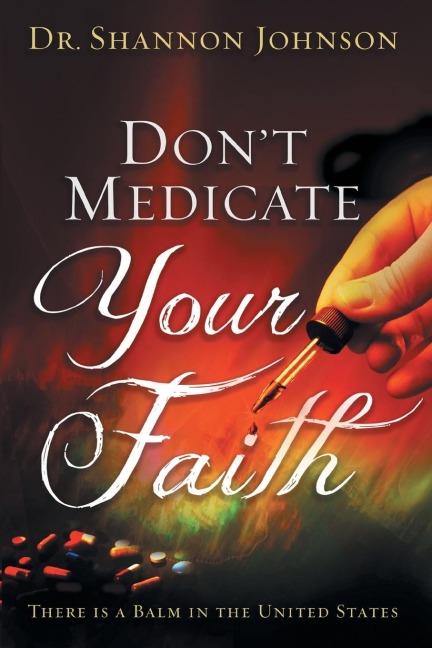 Dont Medicate Your Faith: There Is a Balm in the United States