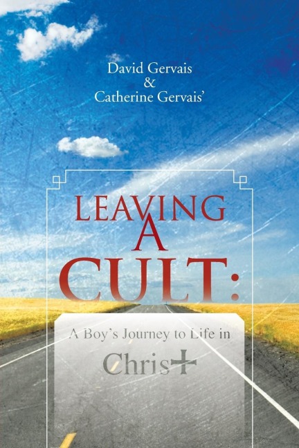 Leaving a Cult: A Boys Journey to Life in Christ