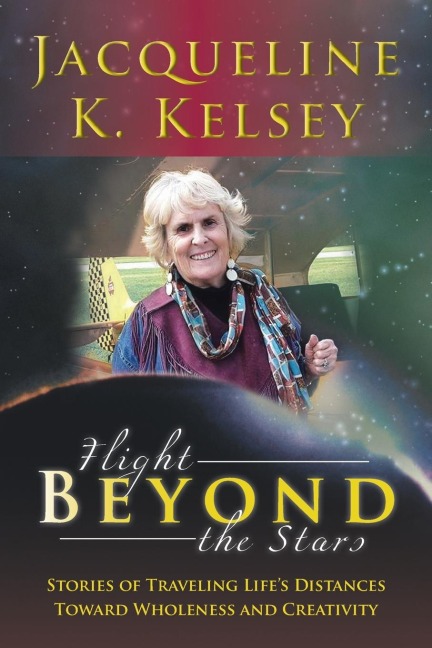 Flight Beyond the Stars: Stories of Traveling Life's Distances Toward Wholeness and Creativity