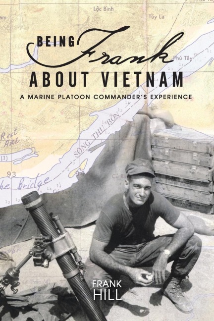 Being Frank about Vietnam: A Marine Platoon Commanders Experience
