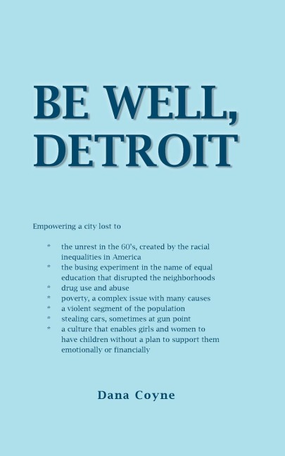 Be Well, Detroit: Empowering a City Lost to *The Unrest in the 60s, Created by the Racial Inequalities in America *The Busing Experimen