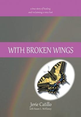 With Broken Wings: A True Story of Healing and Reclaiming a Voice Lost