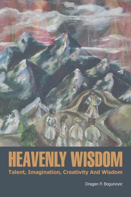 Heavenly Wisdom: Talent, Imagination, Creativity and Wisdom
