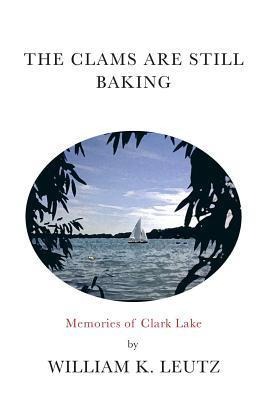 The Clams Are Still Baking: Memories of Clark Lake