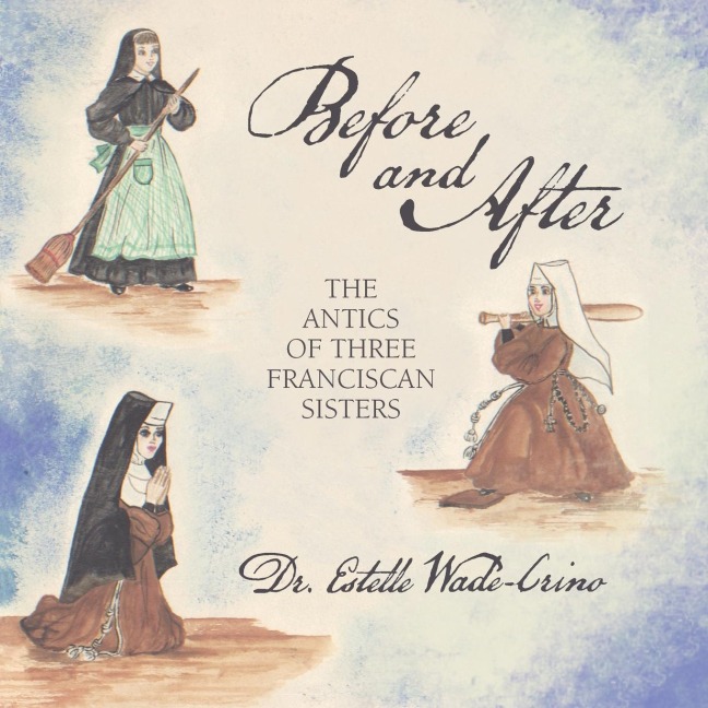 BEFORE AND AFTER: The Antics of Three Franciscan Sisters