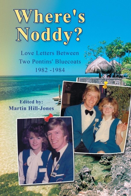 Wheres Noddy?: Love Letters Between Two Pontins Bluecoats 1982 - 1984
