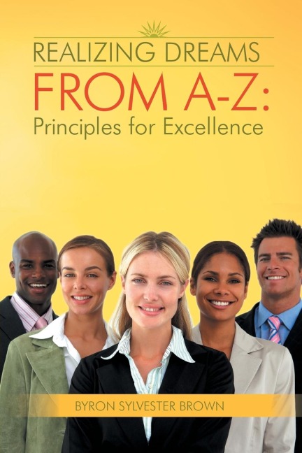 Realizing Dreams from A-Z: Principles for Excellence