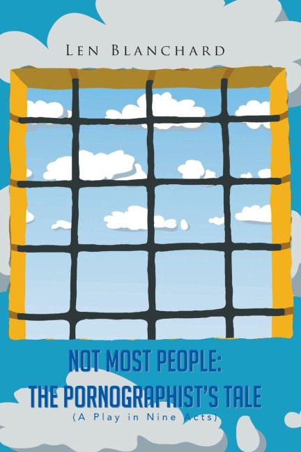 Not Most People: The Pornographists Tale: (A Play in Nine Acts)