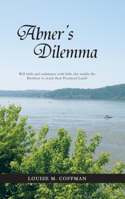 Abners Dilemma: Will Faith and Endurance with Little Else Enable the Brethren to Reach Their Promised Land?