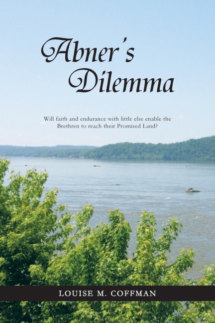 Abners Dilemma: Will Faith and Endurance with Little Else Enable the Brethren to Reach Their Promised Land?