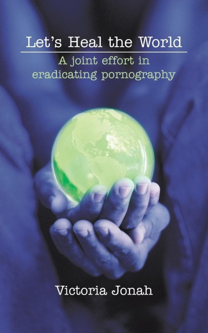 Lets Heal the World: A Joint Effort in Eradicating Pornography