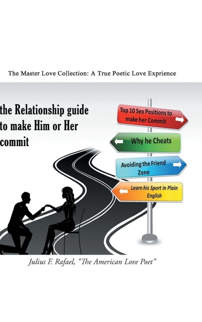 The Relationship Guide to Make Him or Her Commit: The Master Love Collection: A True Poetic Love Experience