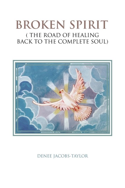 BROKEN SPIRIT: ( THE ROAD OF HEALING BACK TO THE COMPLETE SOUL)