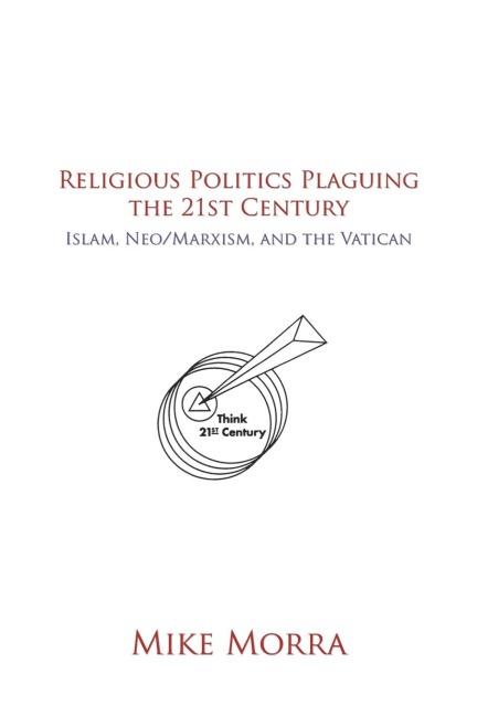 Religious Politics Plaguing the 21st Century: Islam, Neo/Marxism, and the Vatican