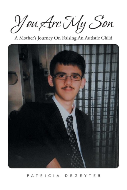 You Are My Son: A Mothers Journey on Raising an Autistic Child