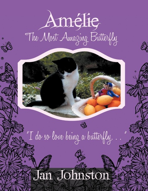 Amelie the Most Amazing Butterfly: I Do So Love Being a Butterfly . . . 