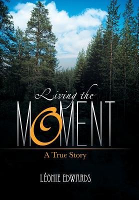 Living the Moment: A True Story