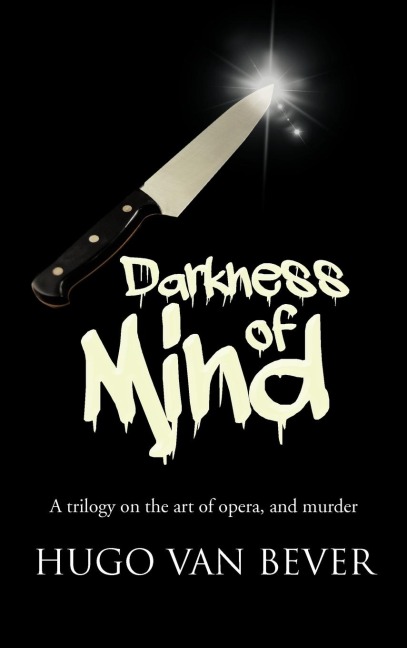 Darkness of Mind: A Trilogy on the Art of Opera, and Murder