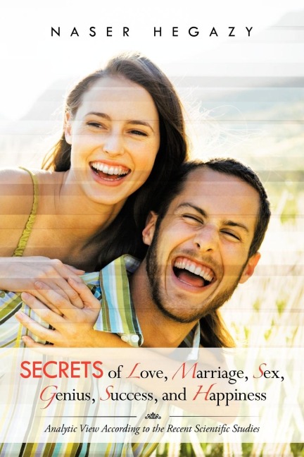 Secrets of Love, Marriage, Sex, Genius, Success, and Happiness Analytic View According to the Recent Scientific Studies