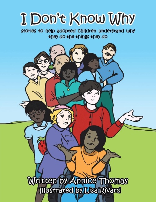 I Dont Know Why: Stories to Help Adopted Children Understand Why They Do the Things They Do