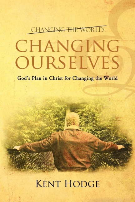 Changing Ourselves: Gods Plan in Christ for Changing the World