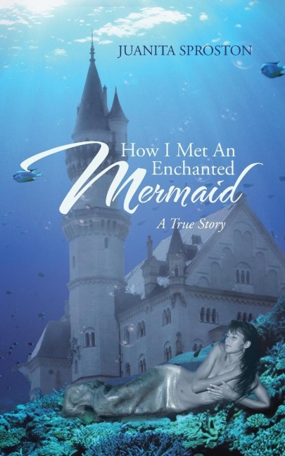 How I Met an Enchanted Mermaid: A True Story